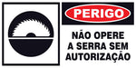 Perigo - Não Opere a Serra Sem Autorização