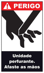 Perigo - Unidade Perfurante. Afaste as Mãos