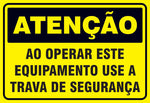 Atenção - Ao Operar Este Equipamento Use a Trava de Segurança