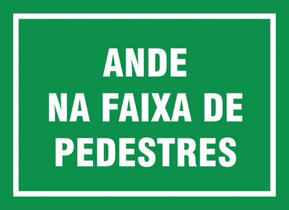 Sinalização de Trânsito - Ande na Faixa de Pedestres