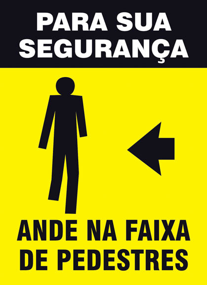 Sinalização de Trânsito - Para sua Segurança - Ande na Faia de Pedestres