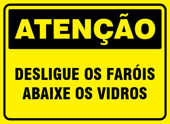 Atenção - Desligue os Faróis Abaixe os Vidros