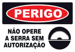 Perigo - Não Opere a Serra Sem Autorização