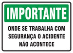 Importante - Onde se Trabalha com Segurança o Acidente Não Acontece