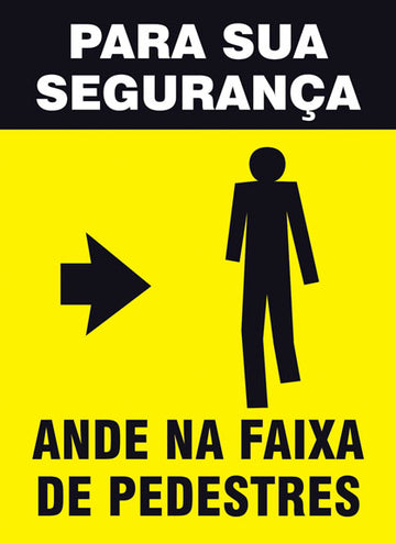Sinalização de Trânsito - Para sua Segurança - Ande na Faixa de Pedestres