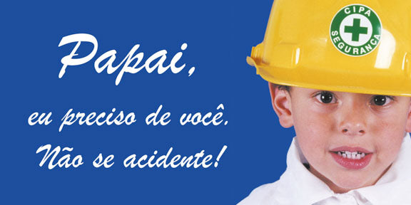 Painel Motivacional - Papai, Eu Preciso de Você. Não se Acidente!