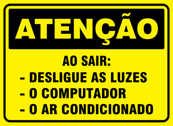 Atenção - Ao Sair Desligue as Luzes o Computador o Ar Condicionado
