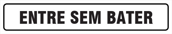 Sinalização Indicativa - Entre sem Bater