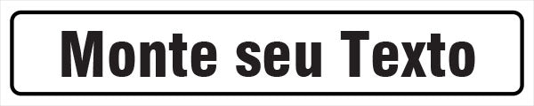 Sinalização Indicativa Personalizada - Monte seu Texto